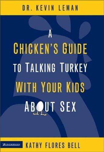 A Chicken's Guide to Talking Turkey With Your Kids About Sex: A Healthy Look at Sexuality for Parents to Give Their Children Ages 8 to 14