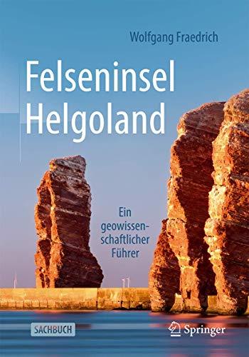 Felseninsel Helgoland: Ein geowissenschaftlicher Führer