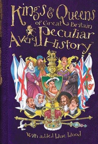 Kings & Queens Of Great Britain: A Very Peculiar History (Very Peculiar Histories)