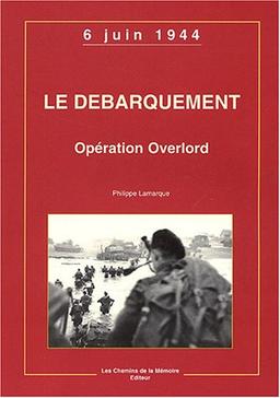 Le débarquement : Opération Overlord, 6 juin 1944 (C.M.d.)