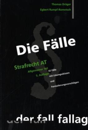 Die Fälle. Strafrecht AT: 42 Fälle mit Lösungsskizzen und Formulierungsvorschlägen