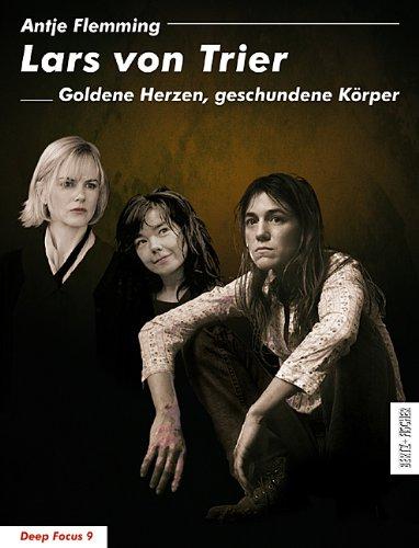 Lars von Trier: Goldene Herzen, geschundene Körper (Deep Focus)