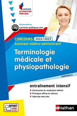 Terminologie médicale et physiopathologie : concours 2022-2023 assistant médico-administratif, catégorie B : entraînement intensif