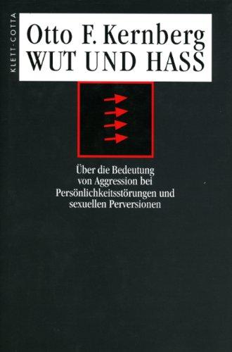 Wut und Haß: Über die Bedeutung von Aggression bei Persönlichkeitsstörungen und sexuellen Perversionen