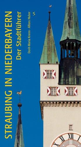 Straubing in Niederbayern: Der Stadtführer