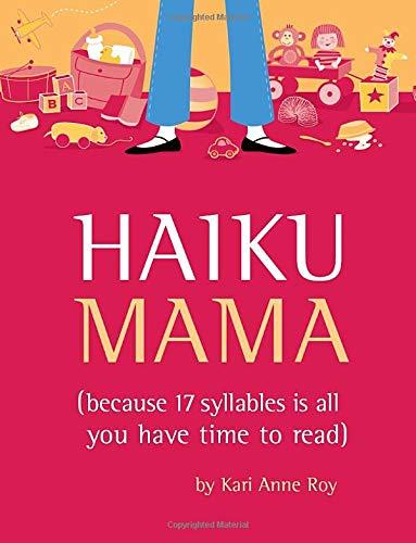 Haiku Mama: (because 17 syllables is all you have time to read)