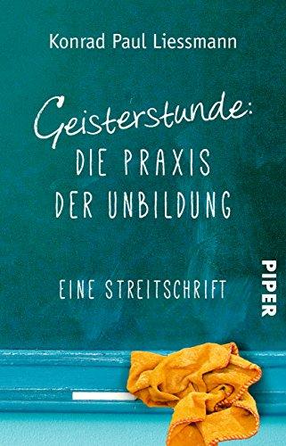 Geisterstunde: Die Praxis der Unbildung: Eine Streitschrift