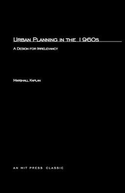 Urban Planning in the 1960s: A Design for Irrelevancy (Mit Press)