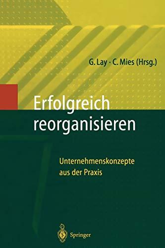 Erfolgreich Reorganisieren: Unternehmenskonzepte aus der Praxis (German Edition)