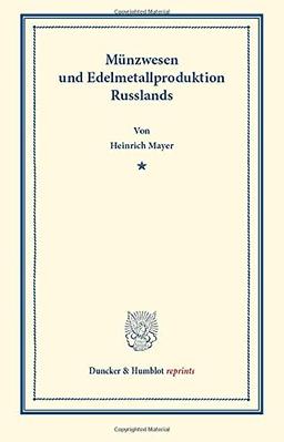 Münzwesen und Edelmetallproduktion Russlands. (Duncker & Humblot reprints)