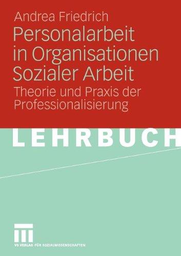 Personalarbeit in Organisationen Sozialer Arbeit: Theorie und Praxis der Professionalisierung