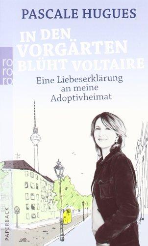 In den Vorgärten blüht Voltaire: Eine Liebeserklärung an meine Adoptivheimat