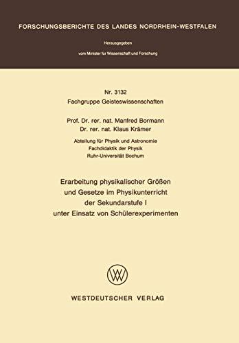 Erarbeitung physikalischer Größen und Gesetze im Physikunterricht der Sekundarstufe I unter Einsatz von Schülerexperimenten (Forschungsberichte des Landes Nordrhein-Westfalen, 3132, Band 3132)