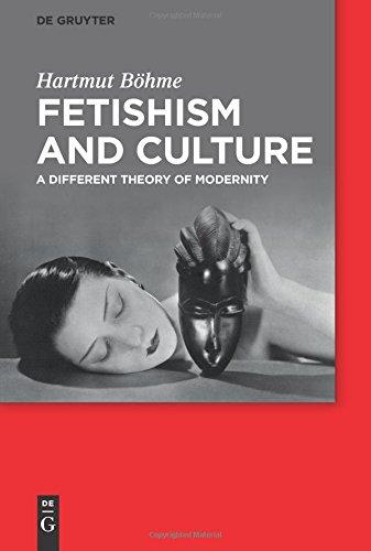 Fetishism and Culture: A Different Theory Of Modernity