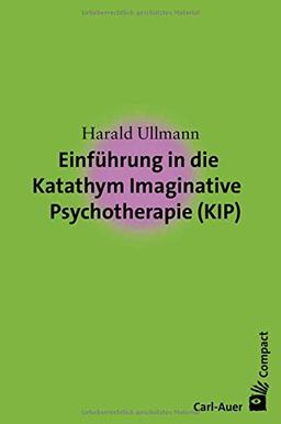 Einführung in die Katathym Imaginative Psychotherapie (KIP) (Carl-Auer Compact)