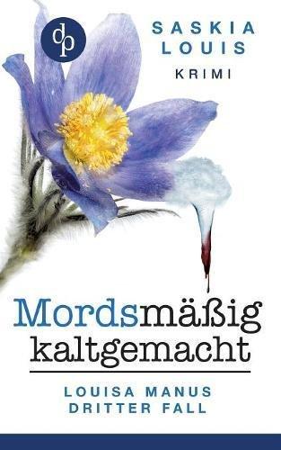 Mordsmäßig kaltgemacht - Louisa Manus dritter Fall