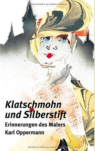 Klatschmohn und Silberstift II: Erinnerungen des Malers Karl Oppermann