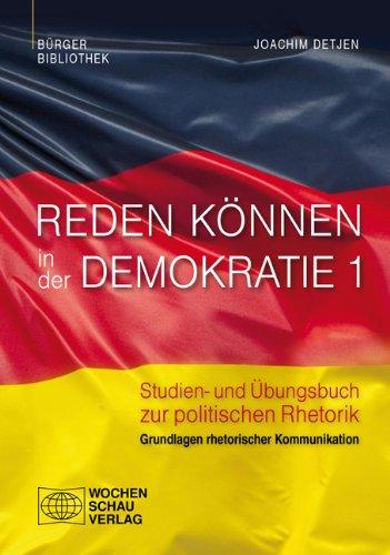 Reden können in der Demokratie 1: Studien- und Übungsbuch zur politischen Rhetorik, Band 1: Grundlagen rhetorischer Kommunikation (Bürgerbibliothek)