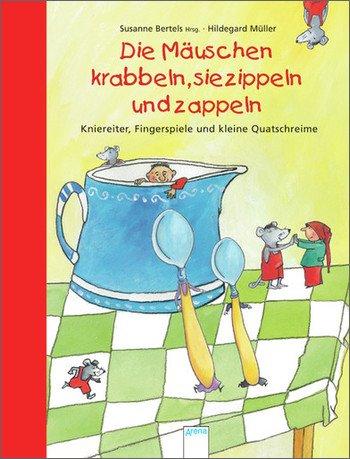 Die Mäuschen krabbeln, sie zippeln und zappeln: Kniereiter, Fingerspiele und kleine Quatschreime