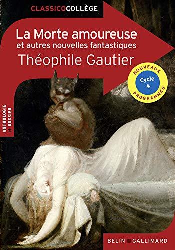 La morte amoureuse : et autres nouvelles fantastiques : anthologie et dossier, cycle 4, nouveaux programmes