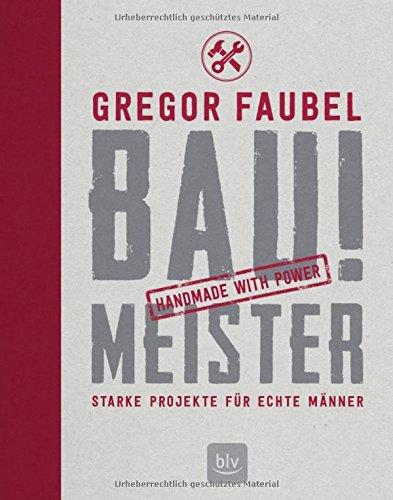 BAU! MEISTER: Starke Projekte für echte Männer