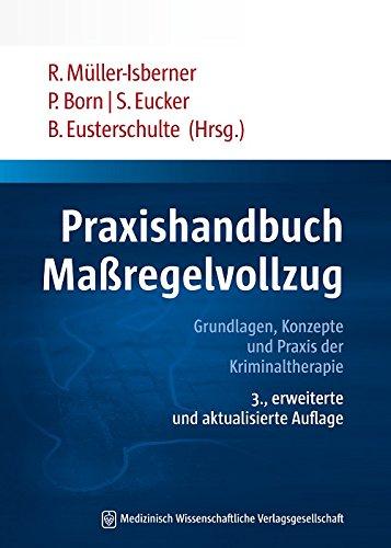 Praxishandbuch Maßregelvollzug: Grundlagen, Konzepte und Praxis der Kriminaltherapie