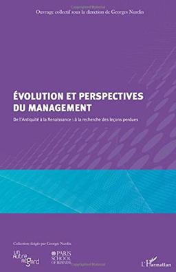 Evolution et perspectives du management : de l'Antiquité à la Renaissance : à la recherche des leçons perdues