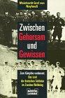 Zwischen Gehorsam und Gewissen. Zum Kämpfen verdammt. Das Leid der deutschen Soldaten im Zweiten Weltkrieg.