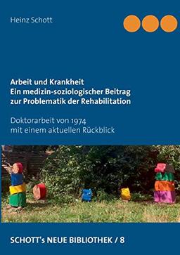 Arbeit und Krankheit: Ein medizin-soziologischer Beitrag zur Problematik der Rehabilitation (SCHOTT's NEUE BIBLIOTHEK)