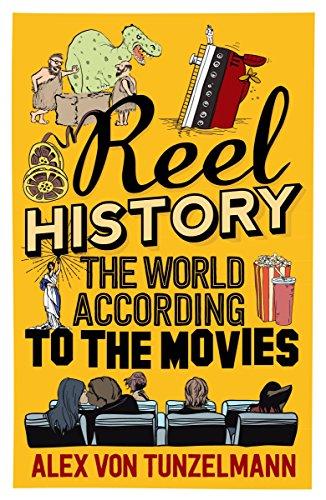 Von Tunzelmann, A: Reel History: The World According to the Movies