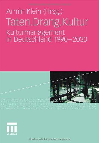 Taten.Drang.Kultur: Kulturmanagement in Deutschland 1990 - 2030