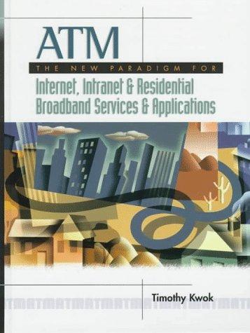 Atm: The New Paradigm for Internet, Intranet, and Residential Broadband Services and Applications: The New Paradigm for Internet, Intranet, and Residential Broadband Network Services and Applications