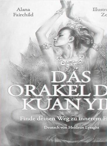 DAS ORAKEL DER KUAN YIN: Finde deinen Weg zu innerem Frieden