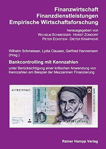 Bankcontrolling mit Kennzahlen: unter Berücksichtigung einer kritischen Anwendung von Kennzahlen am Beispiel der Mezzaninen Finanzierung ... - Empirische Wirtschaftsforschung)