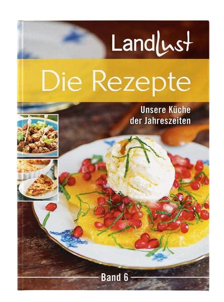 Landlust - Die Rezepte 6: Unsere Küche der Jahreszeiten