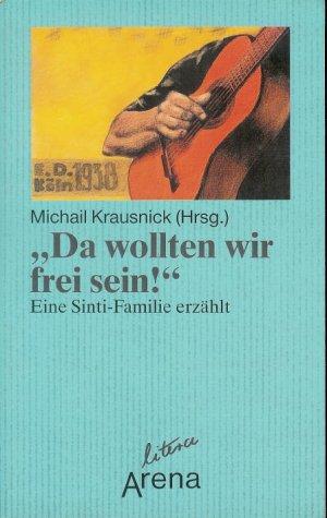 Da wollten wir frei sein. Eine Sinti- Familie erzählt.