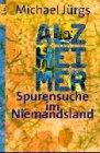 Alzheimer. Spurensuche im Niemandsland