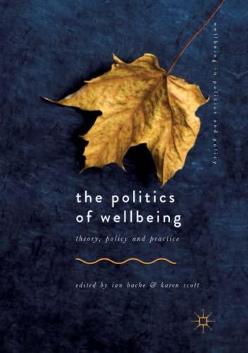 The Politics of Wellbeing: Theory, Policy and Practice (Wellbeing in Politics and Policy)