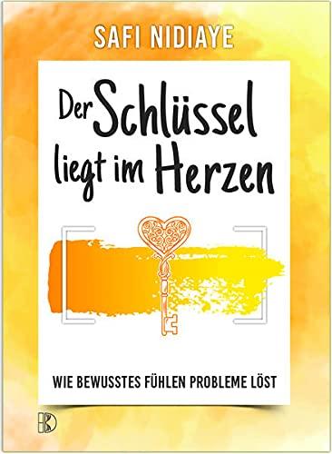 Der Schlüssel liegt im Herzen: Wie bewusstes Fühlen Probleme löst