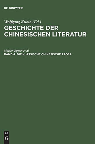 Die klassische chinesische Prosa: Essay, Reisebericht, Skizze, Brief ; vom Mittelalter bis zur Neuzeit (Geschichte der chinesischen Literatur)