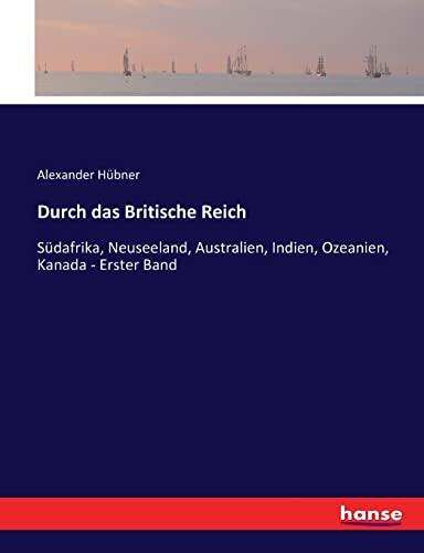 Durch das Britische Reich: Südafrika, Neuseeland, Australien, Indien, Ozeanien, Kanada - Erster Band