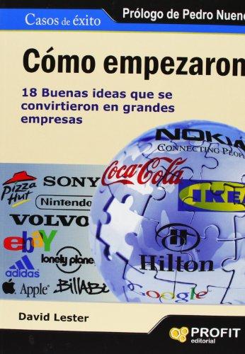 Cómo empezaron : 18 buenas ideas que se convirtieron en grandes empresas