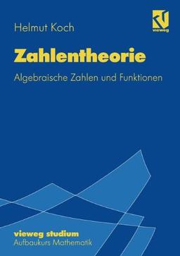 Vieweg Studium, Nr.72, Zahlentheorie: Algebraische Zahlen und Funktionen (vieweg studium; Aufbaukurs Mathematik)