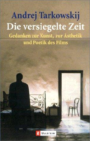 Die versiegelte Zeit. Gedanken zur Kunst, zur Ästhetik und Poetik des Films