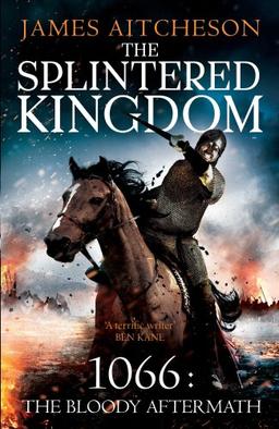 The Splintered Kingdom: 1066: The Bloody Aftermath (The Conquest, Band 2)