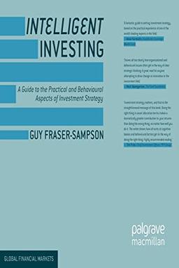 Intelligent Investing: A Guide to the Practical and Behavioural Aspects of Investment Strategy (Global Financial Markets)