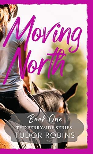 Moving North: A heartwarming story celebrating family love and finding joy after loss: A heartwarming novel celebrating family love and finding joy after loss (Perryside Series, Band 1)