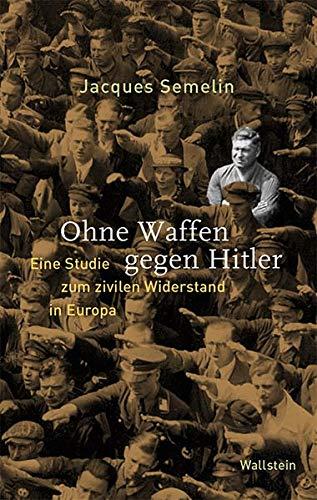 Ohne Waffen gegen Hitler: Eine Studie zum zivilen Widerstand in Europa