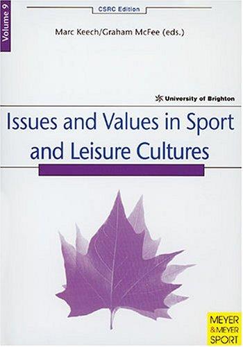 Issues and Values in Sport and Leisure Cultures: 9 (Csrc Editions): 9 (Csrc Editions)