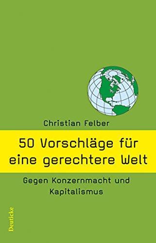 50 Vorschläge für eine gerechtere Welt: Gegen Konzernmacht und Kapitalismus